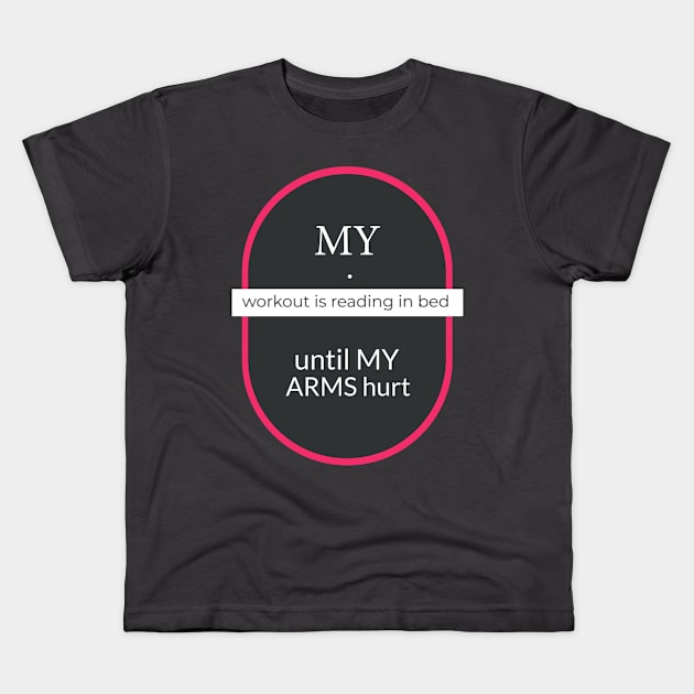 My workout is reading in bed until my arms hurt Kids T-Shirt by Inch